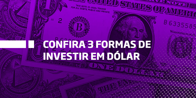 Três formas de Investir em dólar - Os Melhores Investimentos