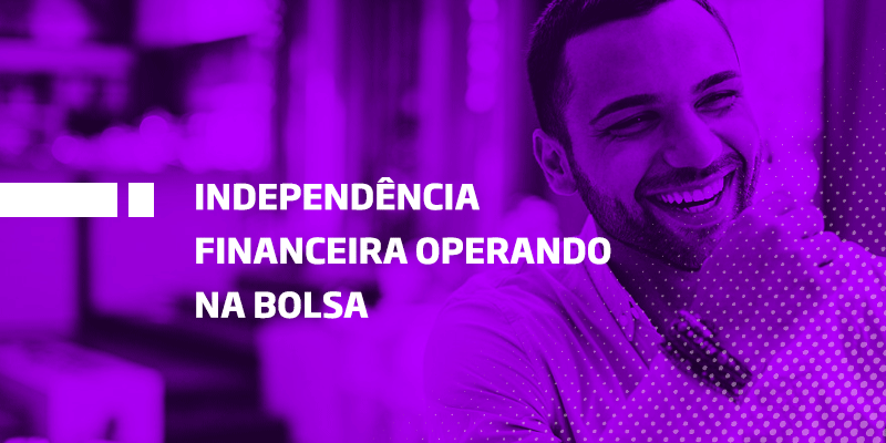 Conquiste sua independência financeira operando na Bolsa - Os Melhores Investimentos