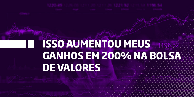 Isso aumentou meus ganhos em 200% na bolsa de valores - Os Melhores Investimentos