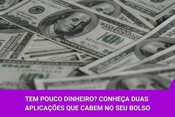 Tem pouco dinheiro Conheça duas aplicações que cabem no seu bolso - Os Melhores Investimentos