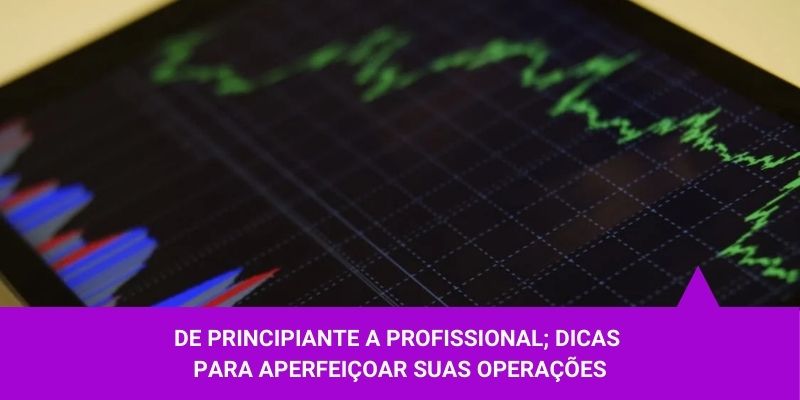 De principiante a profissional; dicas para aperfeiçoar suas operações – Os Melhores Investimentos De principiante a profissional; dicas para aperfeiçoar suas operações - Os Melhores Investimentos