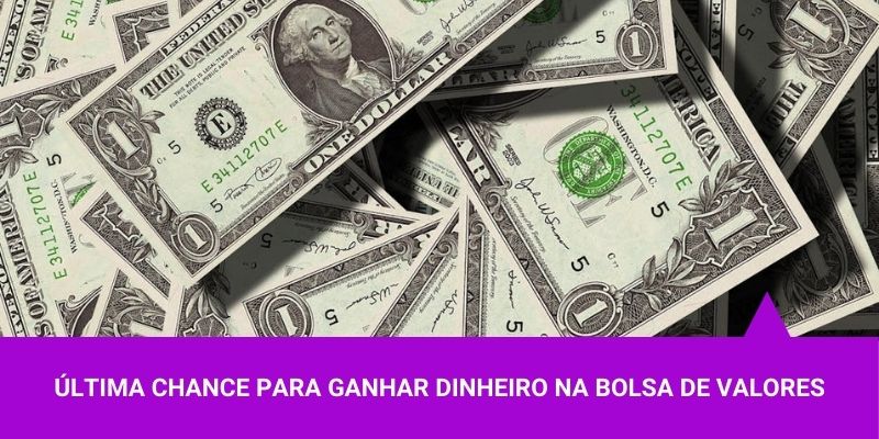 Última chance de ganhar dinheiro na Bolsa - Os Melhores Investimentos