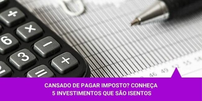 Cansado de pagar imposto Conheça 5 investimentos que são isentos – Os Melhores Investimentos Cansado de pagar imposto Conheça 5 investimentos que são isentos - Os Melhores Investimentos