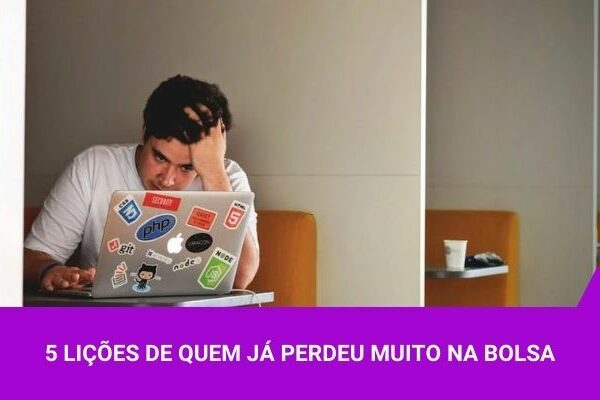 5 lições de quem já perdeu muito na bolsa - Os Melhores Investimentos