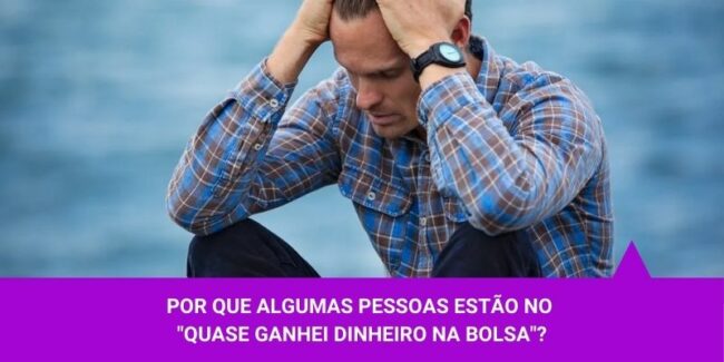 Algumas pessoas estão no quase ganhei dinheiro na bolsa – Os Melhores Investimentos