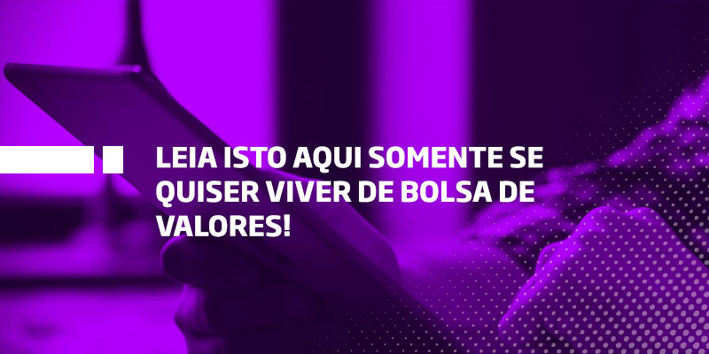 É possível viver de bolsa de valores - Os Melhores Investimentos