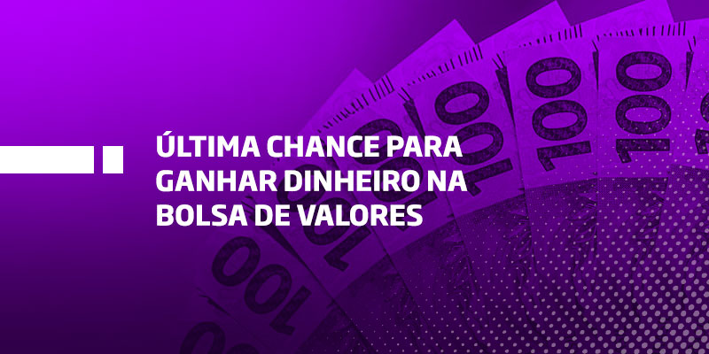 Última chance de ganhar dinheiro na Bolsa - Os Melhores Investimentos