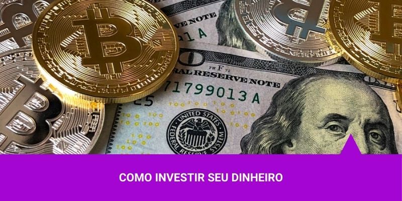 Como investir seu dinheiro – Os melhores Investimentos