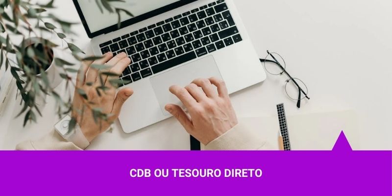 CDB ou Tesouro Direto