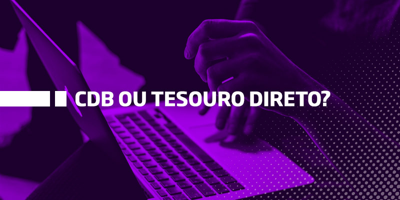 CDB ou Tesouro Direto