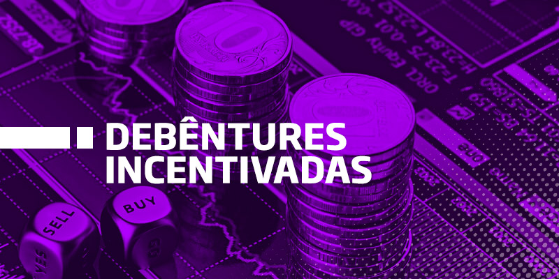Debêntures Incentivadas - Os Melhores Investimentos