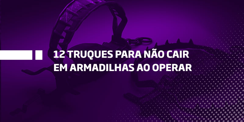 12 truques para não cair em armadilhas ao operar - Os Melhores Investimentos