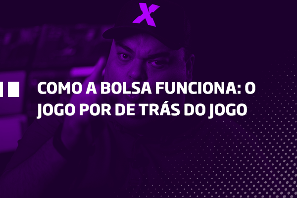 Como funciona a bolsa, o jogo por de trás do jogo