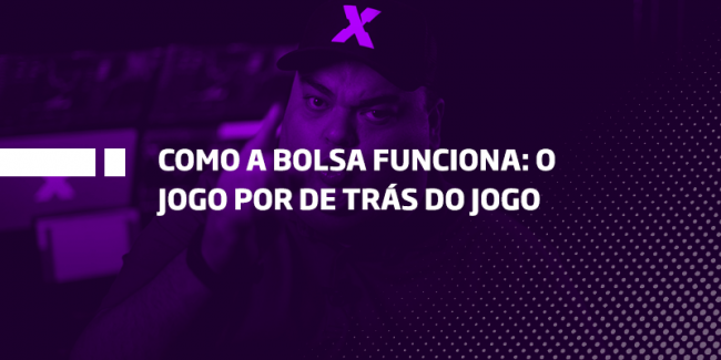 Como funciona a bolsa, o jogo por de trás do jogo