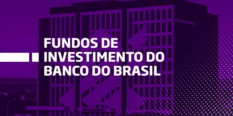 Fundos de Investimento BB - Os Melhores Investimentos