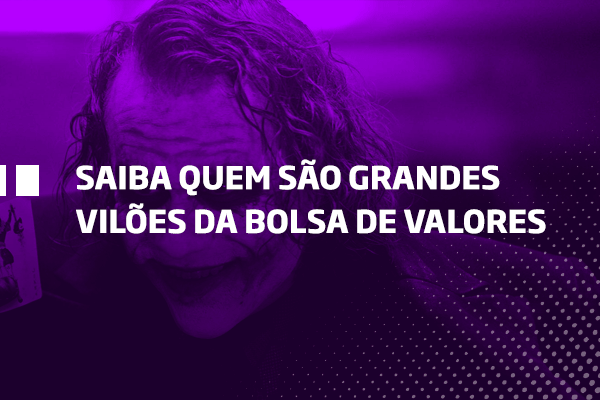 Grandes vilões da Bolsa de Valores - Os Melhores Investimentos