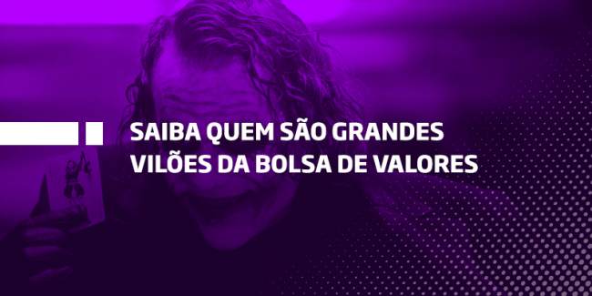 Grandes vilões da Bolsa de Valores – Os Melhores Investimentos Grandes vilões da Bolsa de Valores - Os Melhores Investimentos