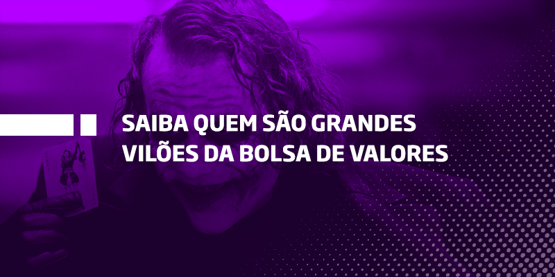 Grandes vilões da Bolsa de Valores - Os Melhores Investimentos