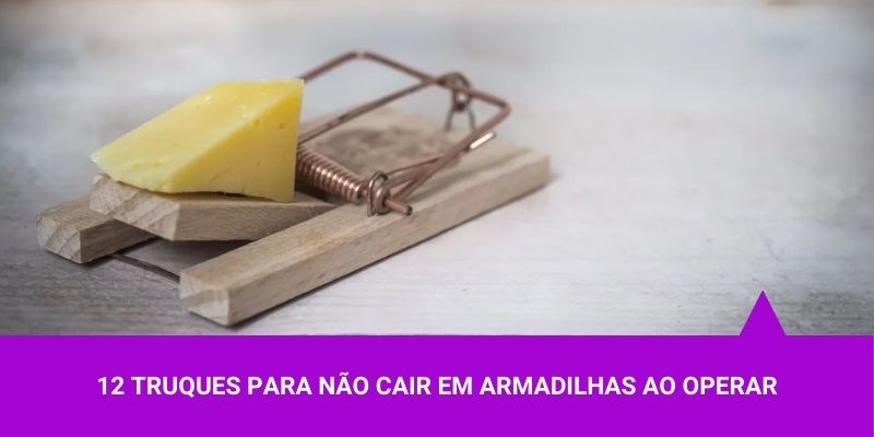 12 truques para não cair em armadilhas ao operar – Os Melhores Investimentos 12 truques para não cair em armadilhas ao operar - Os Melhores Investimentos