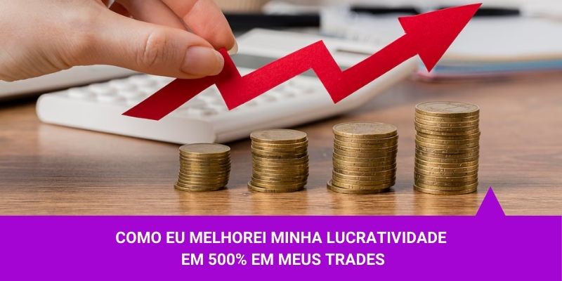 Como eu melhorei minha lucratividade em 500% em meus trades - Os Melhores Investimentos