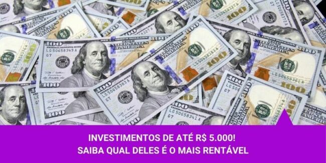 Investimentos de até R$ 5.000! Saiba qual deles é o mais rentável – Os Melhores Investimentos Investimentos de até R$ 5.000! Saiba qual deles é o mais rentável - Os Melhores Investimentos