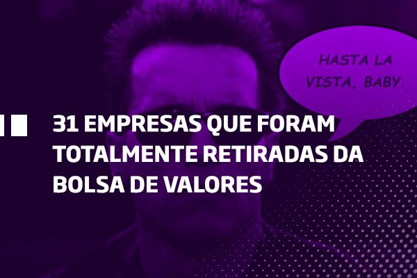 31 empresas retiradas da Bolsa de Valores; saiba o que elas fizeram - Os Melhores Investimentos