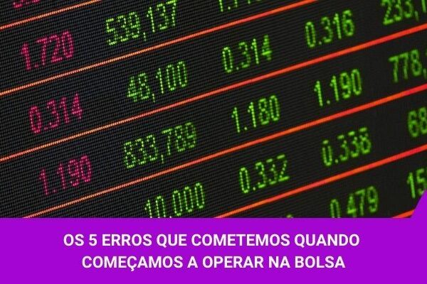 Os 5 erros que cometemos quando começamos a operar na Bolsa - Os Melhores Investimentos