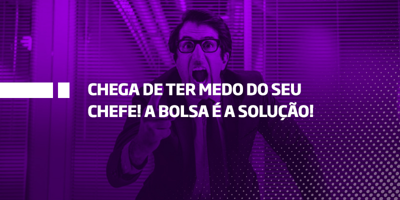 Chega de ter medo do seu chefe! A bolsa é a solução - Os Melhores Investimentos