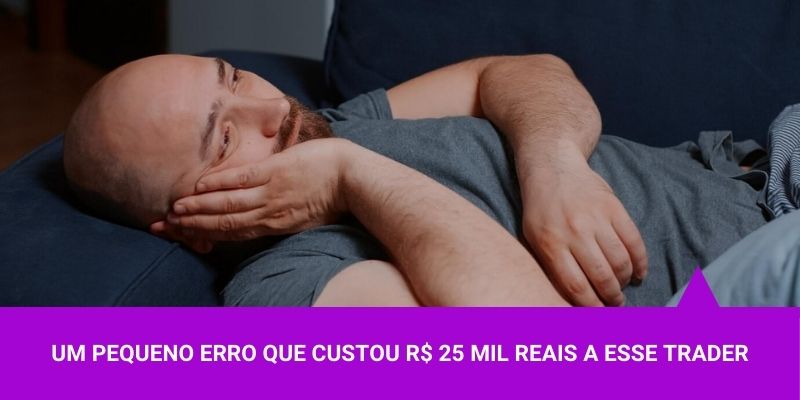 Um pequeno erro que custou R$ 25 mil reais a esse trader – Os Melhores Investimentos Um pequeno erro que custou R$ 25 mil reais a esse trader - Os Melhores Investimentos