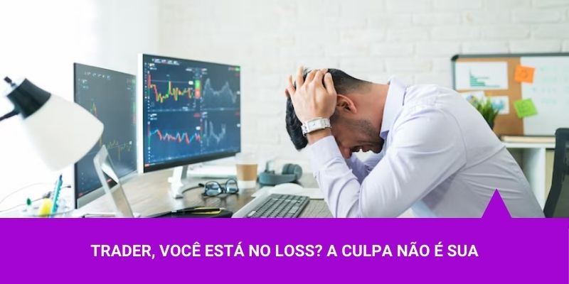 Trader, você está no loss A culpa não é sua – Os Melhores Investimentos Trader, você está no loss A culpa não é sua - Os Melhores Investimentos