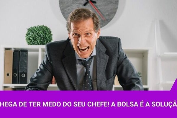 Chega de ter medo do seu chefe! A bolsa é a solução - Os Melhores Investimentos