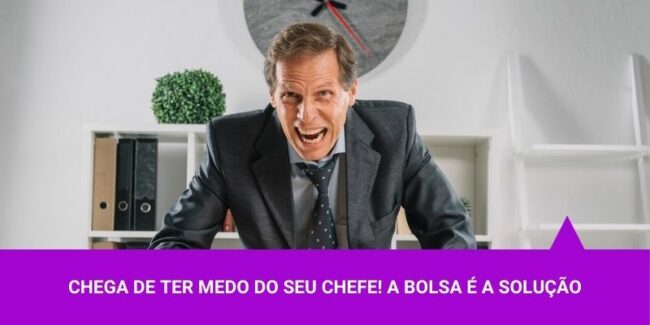 Chega de ter medo do seu chefe! A bolsa é a solução – Os Melhores Investimentos Chega de ter medo do seu chefe! A bolsa é a solução - Os Melhores Investimentos