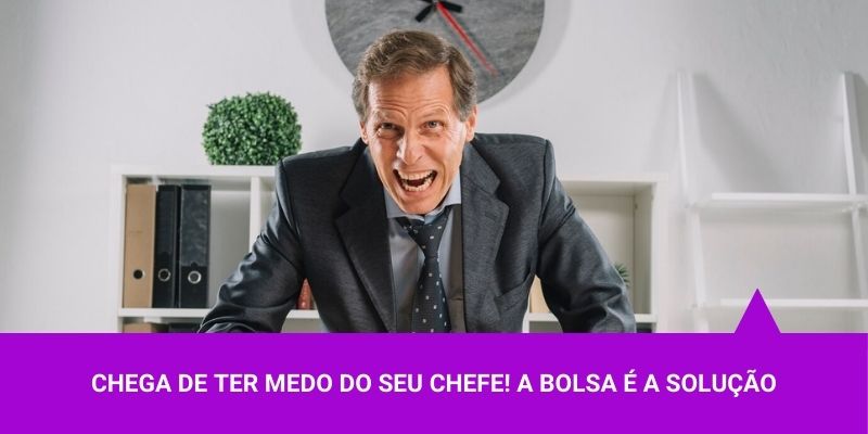 Chega de ter medo do seu chefe! A bolsa é a solução - Os Melhores Investimentos
