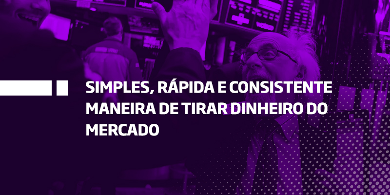 Trader fracassado descobriu uma simples, rápida e consistente maneira de tirar dinheiro do mercado - Os Melhores Investimentos