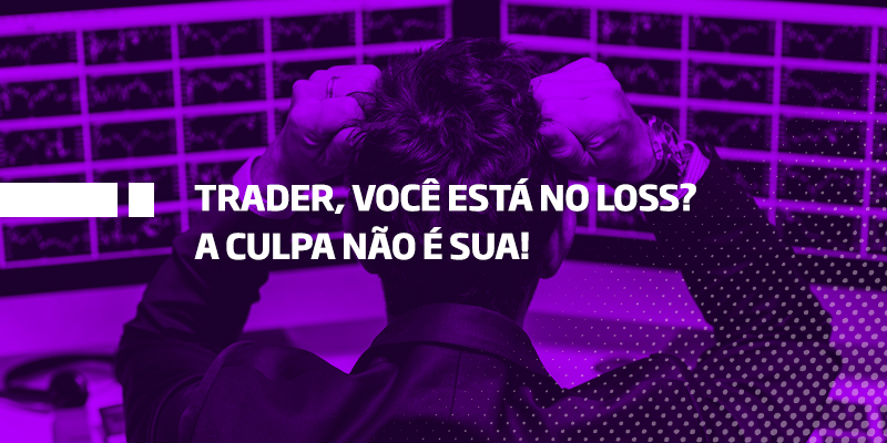 Trader, você está no loss A culpa não é sua - Os Melhores Investimentos