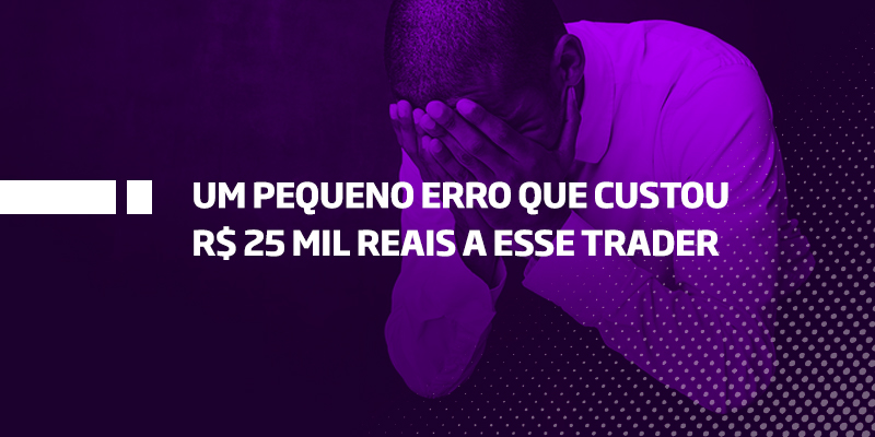 Um pequeno erro que custou R$ 25 mil reais a esse trader - Os Melhores Investimentos