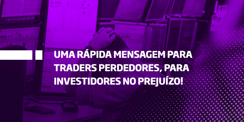 Traders Perdedores - Os Melhores Investimentos