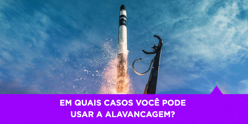 Em quais casos você pode usar a alavancagem - Os Melhores Investimentos