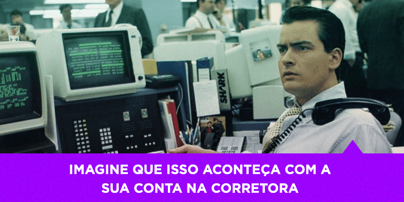 Imagine que isso aconteça com a sua conta na corretora - Os Melhores Investimentos