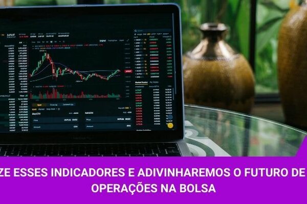 Utilize esses indicadores e adivinharemos o futuro de suas operações na Bolsa - Os Melhores Investimentos