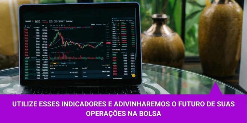 Utilize esses indicadores e adivinharemos o futuro de suas operações na Bolsa – Os Melhores Investimentos Utilize esses indicadores e adivinharemos o futuro de suas operações na Bolsa - Os Melhores Investimentos