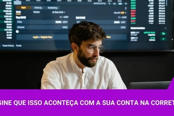 Imagine que isso aconteça com a sua conta na corretora - Os Melhores Investimentos