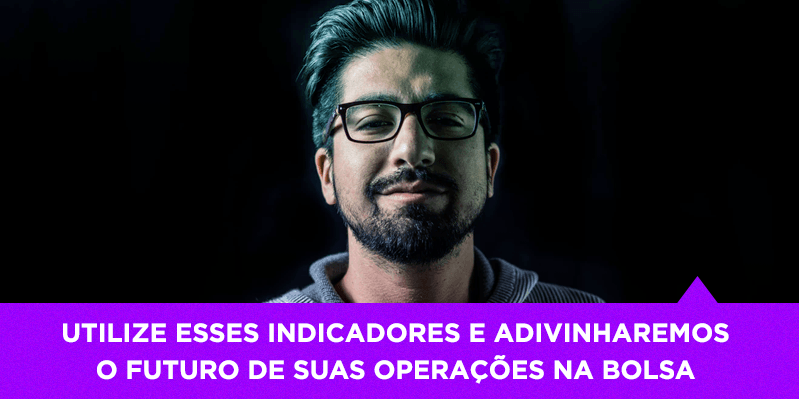 Utilize esses indicadores e adivinharemos o futuro de suas operações na Bolsa - Os Melhores Investimentos