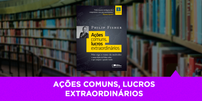 Ações Comuns, Lucros Extraordinários – Os Melhores Investimentos