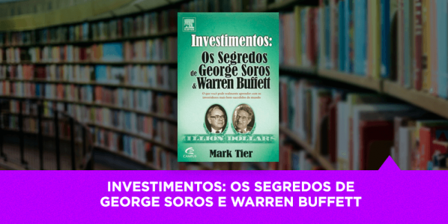 Investimentos Os Segredos de George Soros e Warren Buffett – Os Melhores Investimentos