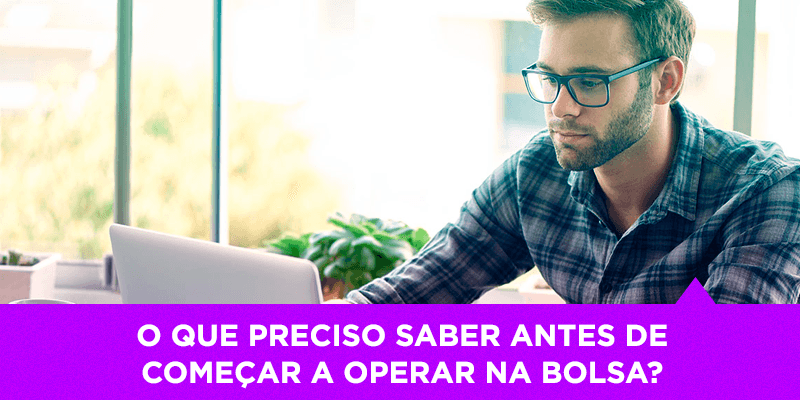 O que preciso saber antes de começar a operar na Bolsa - Os Melhores Investimentos