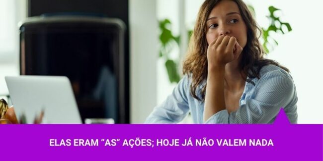 Elas eram “AS” ações; hoje já não valem nada – Os Melhores Investimentos