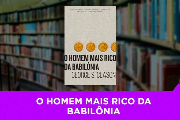 O Homem Mais Rico da Babilônia - Os Melhores Investimentos