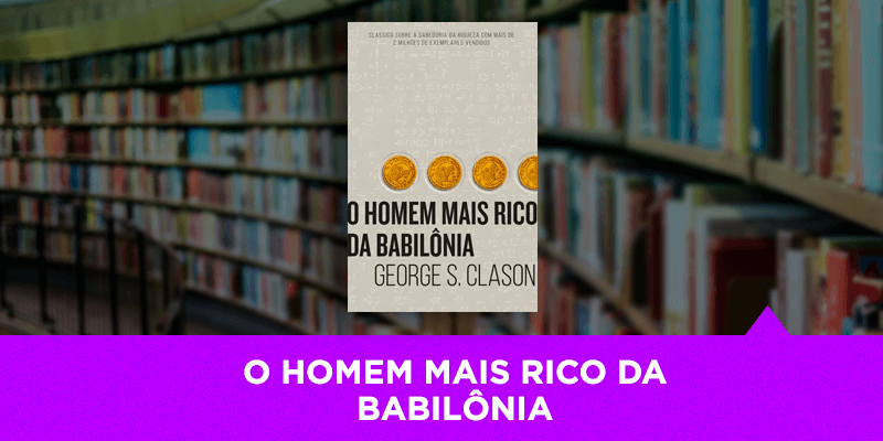 O Homem Mais Rico da Babilônia - Os Melhores Investimentos
