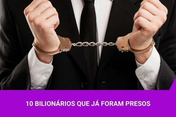 10 bilionários que já foram presos - Os Melhores Investimentos